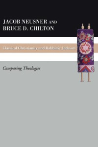 Bruce D. Chilton;Jacob Neusner; — Classical Christianity and Rabbinic Judaism