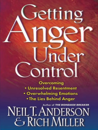 Neil T Anderson [Anderson, Neil T] — Getting Anger Under Control