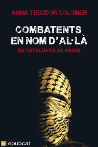 Anna Teixidor — Combatents en nom d’Al·là. De Catalunya al gihad