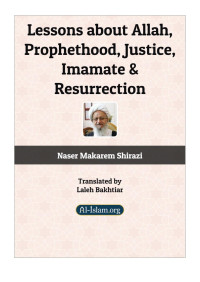 Naser Makarem Shirazi — Lessons about Allah, Prophethood and the Prophet of Islam, Justice, Leadership (Imamate) and Resurrection