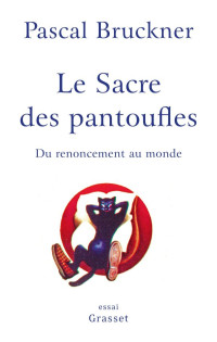 Pascal Bruckner — Le sacre des pantoufles