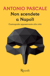 Antonio Pascale — Non scendete a Napoli