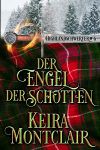 Keira Montclair — Der Engel der Schotten (Highlandschwerter 6) (German Edition)