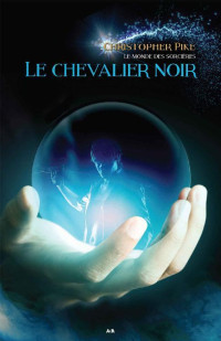 Christopher Pike — Le chevalier noir (Le monde des sorcières) (French Edition)