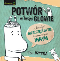 Olga Rzycka — Potwór w Twojej głowie. Jak być nieszczęśliwym i zatruć życie innym