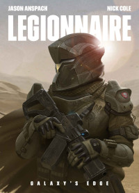 Jason Anspach & Nick Cole — Legionnaire (Galaxy's Edge Book 1)