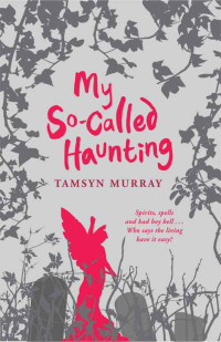 Tamsyn Murray [Murray, Tamsyn] — My So-Called Haunting