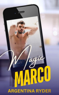 Argentina Ryder — Magic Marco: A small town, single father MM romance