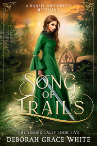 White, Deborah Grace — Song of Trails: A Hansel and Gretel Retelling (The Singer Tales Book 5)