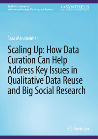 Sara Mannheimer — Scaling Up: How Data Curation Can Help Address Key Issues in Qualitative Data Reuse and Big Social Research