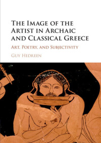 Guy Hedreen — THE IMAGE OF THE ARTIST IN ARCHAIC AND CLASSICAL GREECE