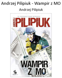 Andrzej Pilipiuk — Andrzej Pilipiuk - Wampir z MO