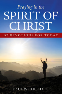 Paul W. Chilcote; — Praying in the Spirit of Christ