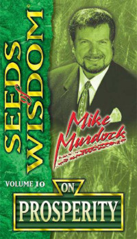 Mike Murdock [Murdock, Mike] — Seeds of Wisdom on Prosperity