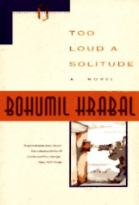 Bohumil Hrabal — Too Loud a Solitude