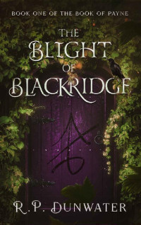 R.P. Dunwater — The Blight of Blackridge: A dark fantasy novel (Book of Payne Book 1)