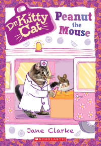 Jane Clarke — Peanut the Mouse (Dr. Kittycat #8): Volume 8