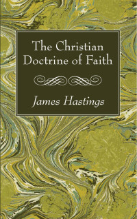 James Hastings; — The Christian Doctrine of Faith