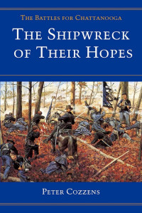 Peter Cozzens — The Shipwreck of Their Hopes: The Battles for Chattanooga