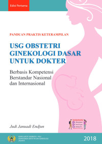 Judi Januadi Endjun — USG Obstetri Ginekologi Dasar untuk Dokter Berbasis Kompetensi Berstandar Nasional dan Internasional: Panduan Praktis Keterampilan