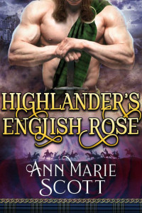 Ann Marie Scott — Highlander's English Rose (Steamy Scottish Medieval Historical Romance)