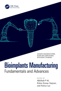 Edited by Abhilash P M & Kishor Kumar Gajrani & Xichun Luo — Bioimplants Manufacturing：Fundamentals and Advances