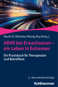 Martin D. Ohlmeier & Mandy Roy — ADHS bei Erwachsenen –ein Leben in Extremen