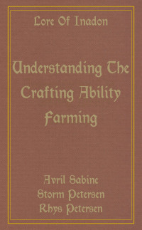 Avril Sabine, Storm Petersen, Rhys Petersen — Lore Of Inadon: Understanding The Crafting Ability Farming