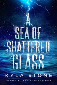 Kyla Stone — A Sea of Shattered Glass