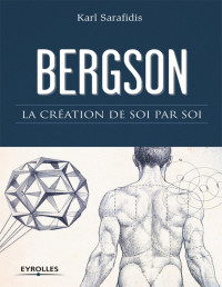 Karl Sarafidis [Sarafidis, Karl] — Bergson - La création de soi par soi