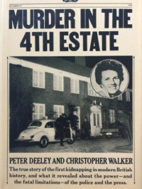 Deeley, Peter — Murder In The Fourth Estate: An Investigation Into The Roles Of Press And Police In The McKay Case