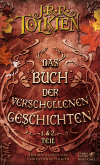 J.R.R. Tolkien;Christopher Tolkien; — Das Buch der verschollenen Geschichten