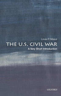 Louis P Masur — The U.S. Civil War: A Very Short Introduction