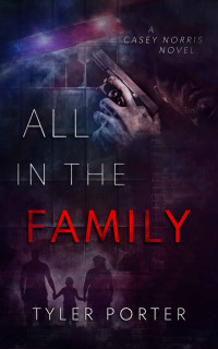 Tyler Porter [Porter, Tyler] — All in the Family (Casey Norris Book 2)