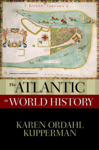 Kupperman, Karen Ordahl; — Atlantic in World History