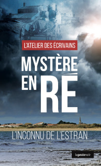 L’ATELIER DES ECRIVAINS, ASSOCIATION — Mystère en Ré: L’inconnu de l’estran 