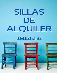 J.M. Echániz — Sillas de alquiler: Aquellos felices sesenta (Spanish Edition)