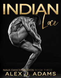 Alex J. Adams — Indian Lace (Nava Dance Studios Book 3)