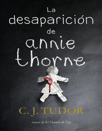 C. J. Tudor — La desaparición de Annie Thorne