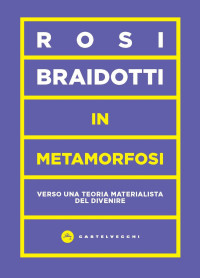 Rosi Braidotti — In metamorfosi