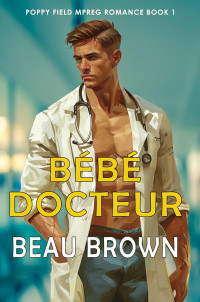 Beau Brown — Poppy Field Mpreg Romance T1 : Bébé docteur