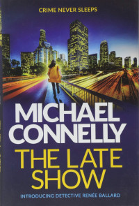 Michael Connelly — The Late Show - Renée Ballard 01