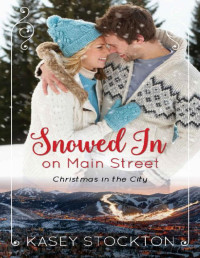 Kasey Stockton [Stockton, Kasey] — Snowed In on Main Street (Christmas in the City Book 2)