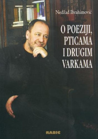 Nedžad Ibrahimović — O poeziji, pticama i drugim varkama