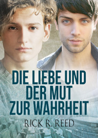 Rick R. Reed — Die Liebe und der Mut zur Wahrheit