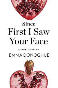 Donoghue, Emma — Since First I Saw Your Face