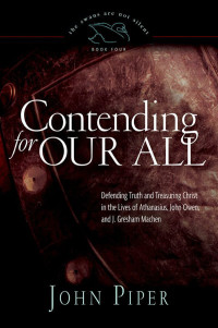 JOHN PIPER; — Contending for Our All