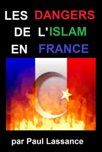 Paul Lassance — LES DANGERS DE L'ISLAM POUR LA FRANCE (French Edition)