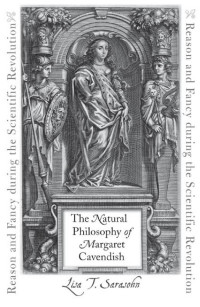 Lisa T. Sarasohn — The Natural Philosophy of Margaret Cavendish: Reason and Fancy during the Scientific Revolution