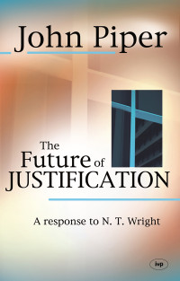 John Piper; — The Future of Justification